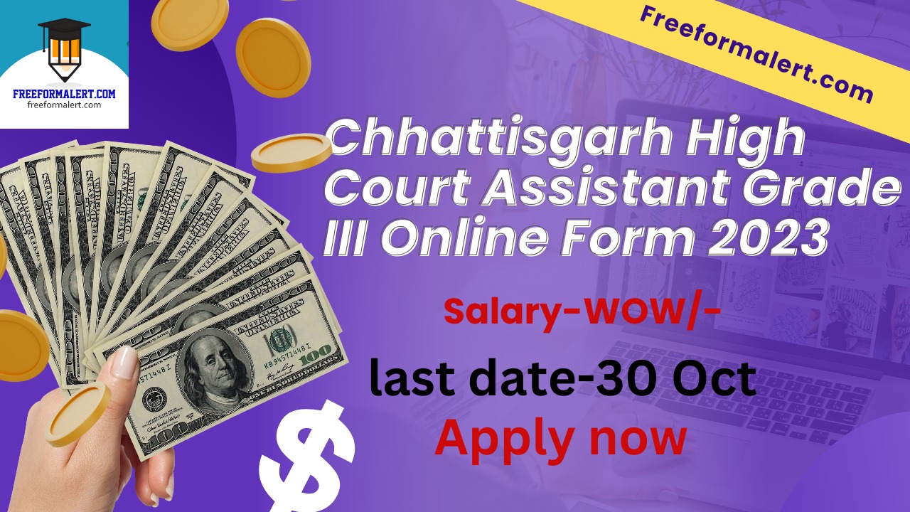 Chhattisgarh High Court Assistant Grade III Online Form 2023 Freeformalert